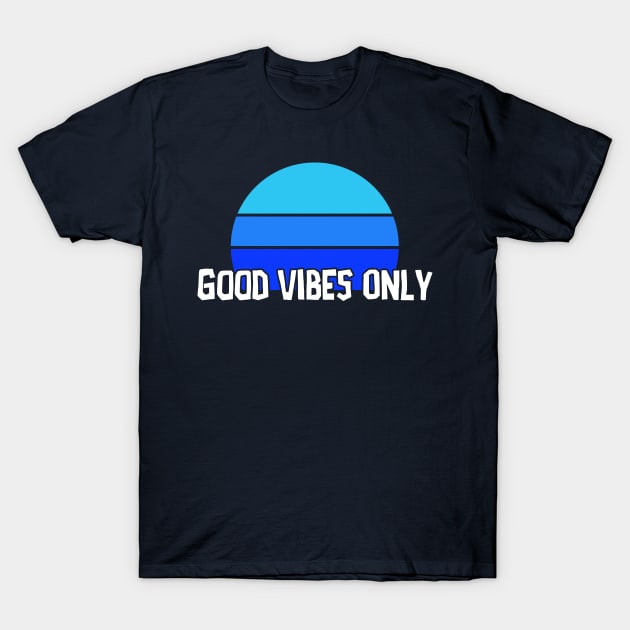 Good Vibes Only T-Shirt by PartyTees